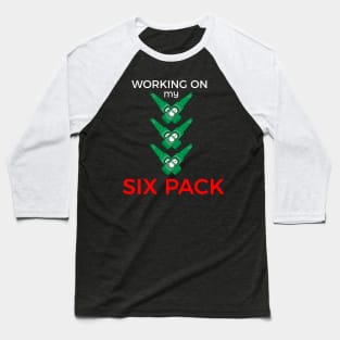 WORKING ON MY SIX PACK of beer Baseball T-Shirt